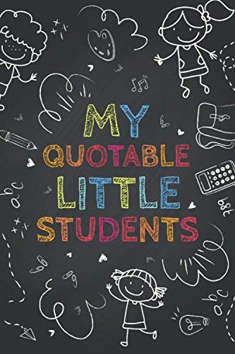 Stock image for My Quotable Little Students: A Teacher?s Journal Of Memorable Sayings From Students | Teacher Appreciation Gift Ideas | Kid Quotes Notebook | Pre-K Kindergarten Elementary Teacher Keepsake Memory Book for sale by Decluttr