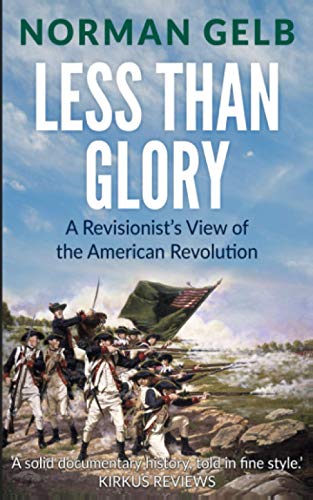 Imagen de archivo de Less Than Glory: A Revisionist's View of the American Revolution a la venta por HPB-Diamond
