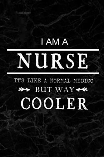 Stock image for I am a Nurse - It's like a Normal Medico But Way Cooler: Blank lined Journal / Notebook as Funny Nurse Practitioner Gifts for Appreciation, Graduation . care workers, staff, doctors and patients for sale by Big River Books