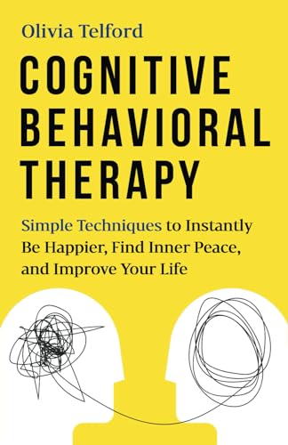 9798640288605: Cognitive Behavioral Therapy: Simple Techniques to Instantly Be Happier, Find Inner Peace, and Improve Your Life