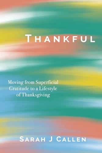 Beispielbild fr Thankful Moving from Superficial Gratitude to a Lifestyle of Thanksgiving zum Verkauf von PBShop.store US
