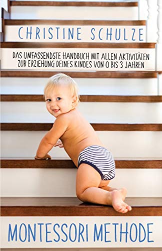 Beispielbild fr Montessori Methode: Das Umfassendste Handbuch mit allen Aktivitten zur Erziehung Deines Kindes von 0 bis 3 Jahren zum Verkauf von medimops