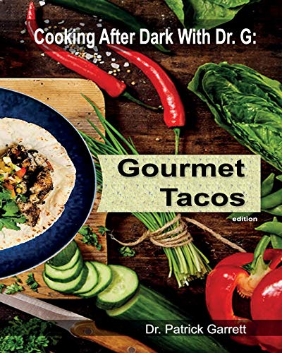 Imagen de archivo de Gourmet Tacos: Cooking After Dark with Dr. G a la venta por GreatBookPrices