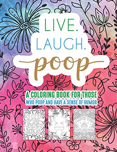 Beispielbild fr Live Laugh Poop A Coloring Book For Those Who Poop And Have A Sense Of Humor: Snarky Fun Relaxation Stress Relief Art Color Therapy For Sassy Saucy Me zum Verkauf von GreatBookPrices