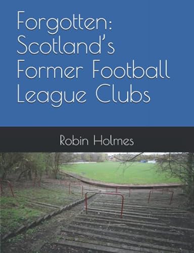 9798640598513: Forgotten: Scotland’s Former Football League Clubs