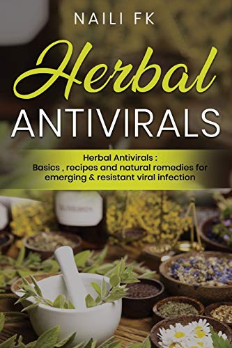 Stock image for Herbal Antivirals: Herbal Antivirals: Basics, recipes and natural remedies for emerging & resistant viral infection for sale by GreatBookPrices