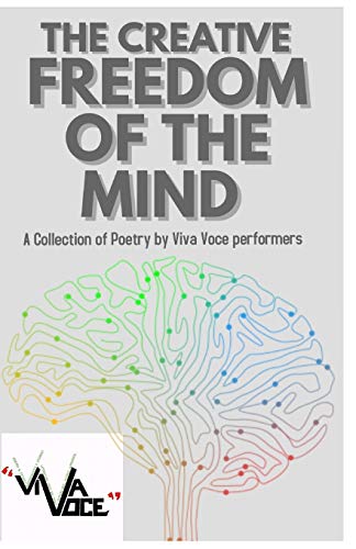 Stock image for The Creative Freedom of the Mind A Collection of Poetry by Viva Voce Performers for sale by PBShop.store US