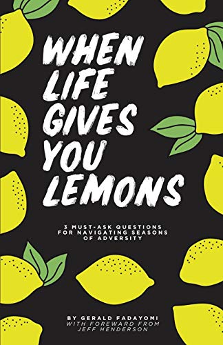 Imagen de archivo de When Life Gives You Lemons : 3 Must Ask Questions for Navigating Seasons of Adversity a la venta por Better World Books