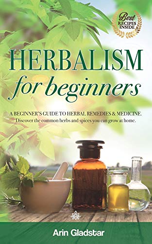 Stock image for Herbalism for beginners: A beginner's guide to herbal remedies & medicine. Discover the common herbs and spices you can grow at home. for sale by GreatBookPrices