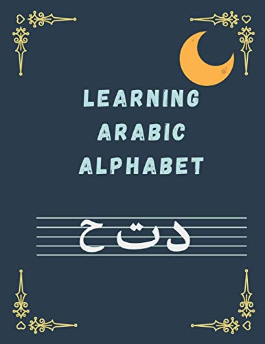 9798641601588: Learning ARABIC ALPHABET: Arabic Writing Alphabet Workbook Practice For Kindergarteners Arabic Slanted Calligraphy and Picture Space, Letters, Characters, Handwriting Workbook, Learning Arabic Journal