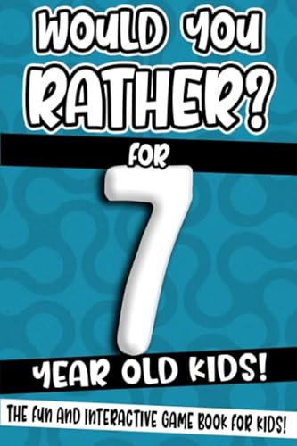 Stock image for Would You Rather? For 7 Year Old Kids!: The Fun And Interactive Game Book For Kids! (Would You Rather Game Book) for sale by AwesomeBooks