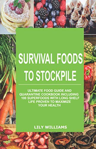 Stock image for Survival Foods To Stockpile: Ultimate Food Guide And Quarantine Cookbook Including 100 SuperFoods With Long Shelf Life Proven To Maximize Your Health for sale by PhinsPlace