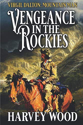 Stock image for Virgil Dalton: Mountain Man: Vengeance in the Rockies: A Mountain Man Adventure (Virgil Dalton: Mountain Man: West of the Rockies Series) for sale by Red's Corner LLC