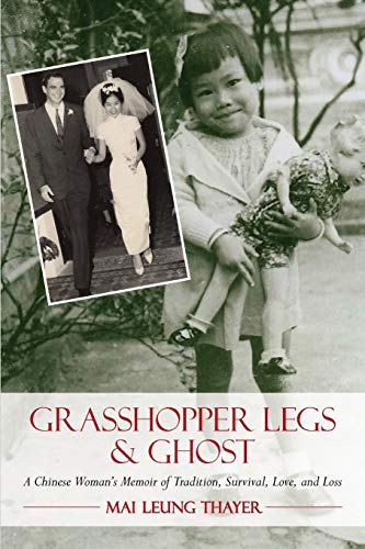 Imagen de archivo de GRASSHOPPER LEGS & GHOST: A Chinese Woman's Memoir of Tradition, Survival, Love, and Loss a la venta por ALLBOOKS1