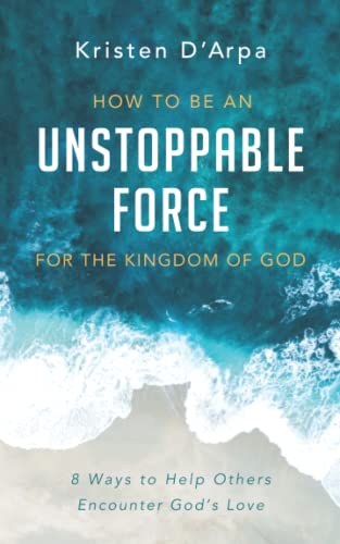 Stock image for How to Be an Unstoppable Force For the Kingdom of God: 8 Ways to Help Others Encounter Gods Love for sale by Goodwill