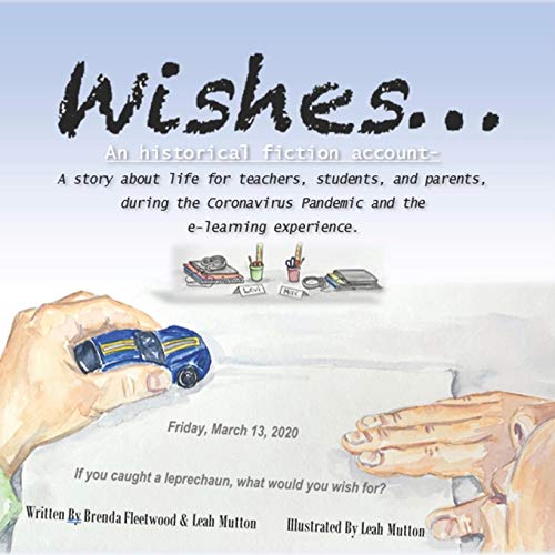 Stock image for Wishes. : Historical Fiction Conveying Life for Teachers, Students, and Parents During the Coronavirus Pandemic and the e-Learning Experience for sale by Better World Books