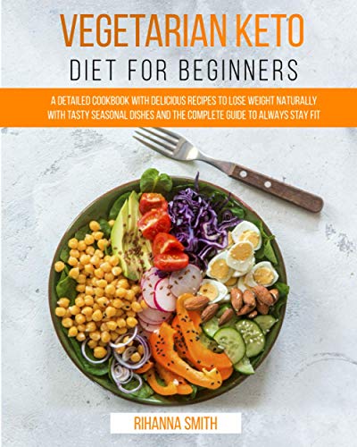 Imagen de archivo de Vegetarian Keto Diet For Beginners: A Detailed Cookbook with Delicious Recipes to Lose Weight Naturally with Tasty Seasonal Dishes and the Complete Gu a la venta por GreatBookPrices