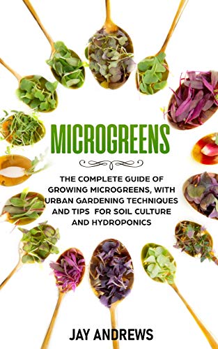 Stock image for Microgreens: The Complete Guide of Growing Microgreens, with Urban Gardening Techniques and Tips for Soil Culture and Hydroponics for sale by GreatBookPrices