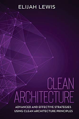9798642644607: Clean Architecture: Advanced and Effective Strategies Using Clean Architecture Principles