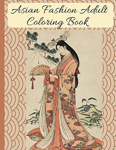 Stock image for Asian Fashion Coloring Book: Beautiful Japanese Women's Traditional Fashion, Dress, Kimono and Lifestyle, Coloring Book for Adults for sale by GreatBookPrices