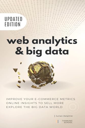 Stock image for Web Analytics & Big Data: Improve your e-Commerce metrics, online insights to sell more and explore the Big Data world: Google Analytics and other ... to the world of Big Data (eBusiness Books) for sale by Ria Christie Collections