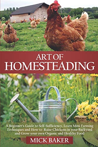 Stock image for Art of Homesteading: A Beginner's Guide to Self-Sufficiency, Learn mini Farming Techniques and How to Raise Chickens in your Backyard and G for sale by GreatBookPrices
