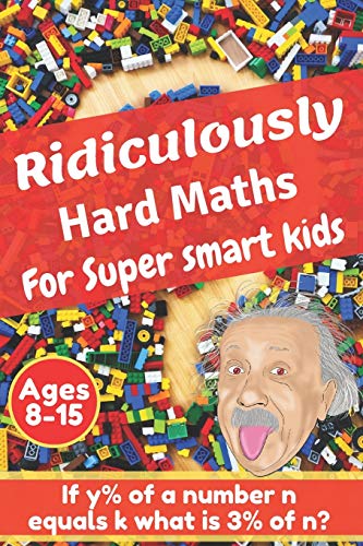 Immagine dell'editore per Ridiculously hard maths for super smart kids: Stretch your imagination and get to think outside the box with difficult maths riddles, calculus, brain . geometry, algebraic processes and more venduto da AwesomeBooks