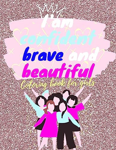 Stock image for I am confident,brave and beautiful coloring book for girls: inspirational & motivational activity book for girls | raising confident and delightful coloring book to encourage girls. for sale by ALLBOOKS1