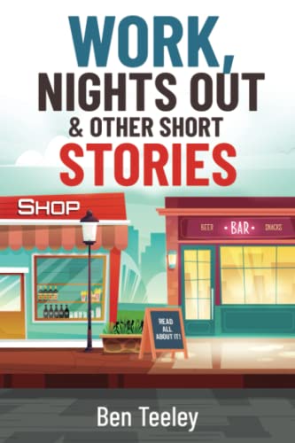 Stock image for Work, Nights Out and Other Short Stories: Funny, Sad, and Everything in Between. Getting a job, having fun in a job, avoiding trouble, having a night out and doing it all again?.and again.: 1 for sale by Bahamut Media