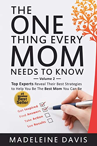Stock image for The One Thing Every Mom Needs To Know: Top Experts Reveal Their Best Strategies to Help You Be The Best Mom You Can Be (Volume) for sale by ALLBOOKS1