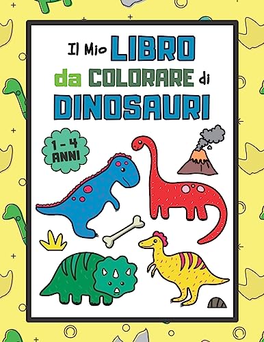 Il Mio Libro da Colorare di Dinosauri: Album da Colorare per Bambini da 1 a  4 anni con Attività Extra (Formato Grande) (Italian Edition) - Kent, Elisa:  9798643303237 - AbeBooks