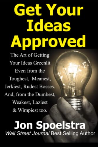 Imagen de archivo de Get Your Ideas Approved : Job Skill #1: How to Get Your Boss to Approve Anything You Want to Do a la venta por Better World Books