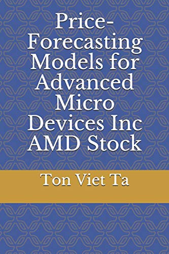 9798643685241: Price-Forecasting Models for Advanced Micro Devices Inc AMD Stock