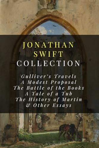 9798643687016: Jonathan Swift Collection: Gulliver's Travels, A Modest Proposal, The Battle of the Books, A Tale of a Tub, The History of Martin, & Other Essays