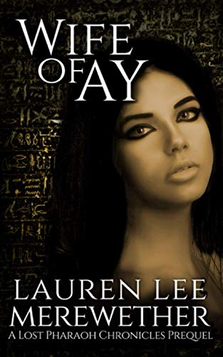 Beispielbild fr Wife of Ay: A Lost Pharaoh Chronicles Prequel (The Lost Pharaoh Chronicles Prequel Collection) zum Verkauf von Decluttr