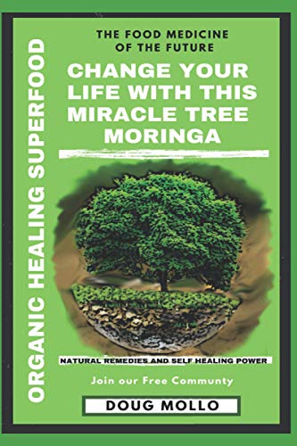 Stock image for The Miracle Tree With Organic Healing Superfood, Change your life with Moringa Oleifera: The food medicine for natural remedies and self healing power for sale by GreatBookPrices