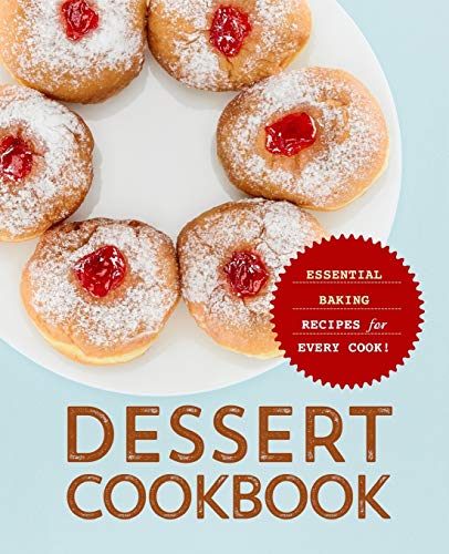 Stock image for Dessert Cookbook: Essential Baking Recipes for Every Cook for sale by GreatBookPrices