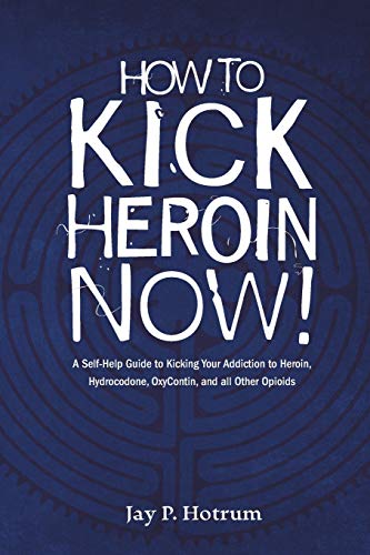 Beispielbild fr How to Kick Heroin Now A SelfHelp Guide to Kicking Your Addiction to Heroin, Hydrocodone, Oxycontin, and all Other Opioids 5 GlobalAddictionSolutionsorg zum Verkauf von PBShop.store US
