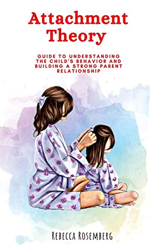 Immagine dell'editore per Attachment Theory: Guide to understanding the child's behavior and building a strong parent relationship venduto da California Books