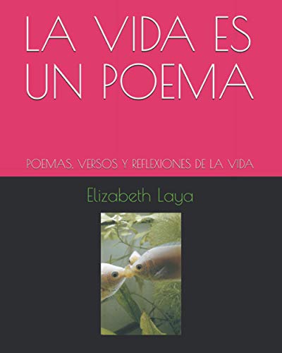 9798644298228: LA VIDA ES UN POEMA: POEMAS, VERSOS Y REFLEXIONES DE LA VIDA