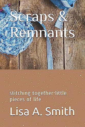9798644365098: Scraps & Remnants: stitching together little pieces of life