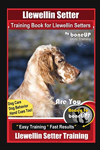 9798644617999: Llewellin Setter Training Book for Llewellin Setters By BoneUP DOG Training, Dog Care, Dog Behavior, Hand Cues Too! Are You Ready to Bone Up? Easy Training * Fast Results, Llewellin Setter Training