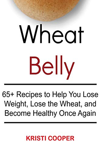 Beispielbild fr Wheat Belly: 65+ Recipes to Help You Lose Weight, Lose the Wheat, and Become Healthy Once Again zum Verkauf von Buchpark