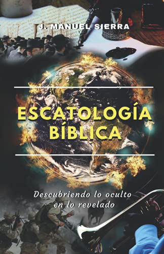 Imagen de archivo de Escatologa Bblica: Descubriendo lo oculto en lo revelado (Spanish Edition) a la venta por California Books