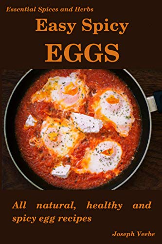 Stock image for Easy Spicy Eggs: All Natural, Healthy and Spicy Egg Recipes (Easy Spicy Recipes) for sale by Ria Christie Collections