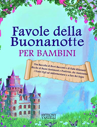 9798644890590: FAVOLE DELLA BUONANOTTE PER BAMBINI: Una Raccolta di Brevi Racconti e di Fiabe Rilassanti Ricche di Buoni Sentimenti e Positivit, che Aiuteranno i Vostri Figli ad Addormentarsi e a Fare Bei Sogni.