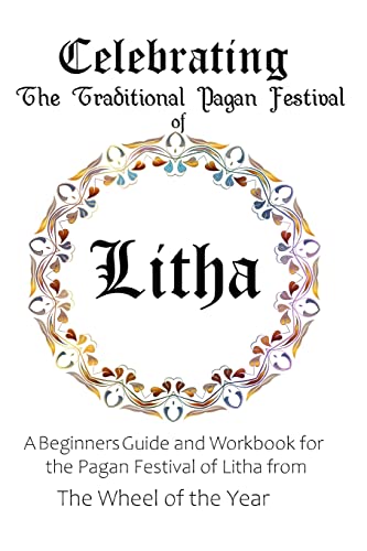 

Celebrating the Traditional Pagan Festival of Litha: A Beginners Guide and Workbook for the Pagan Festival of Litha from the Wheel from the Year