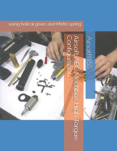 Imagen de archivo de Airsoft AEG Mechbox High Torgue Configuration: using helical gears and M180 spring a la venta por California Books