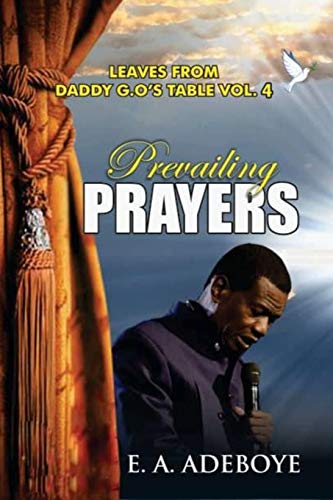 Stock image for Prevailing Prayers: A Collection of Messages on the Mountain-Moving Power of Prayers by E. A. Adeboye (Leaves From Daddy G.O's Table, Deliverance and . book, Praying Confidently and Consistently) for sale by California Books