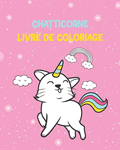 9798645172800: chatticorne livre de coloriage: 8x10 avec votre designs de chatticornes preferes, livre de coloriage pour enfants animals et pour adultes qui aiment les chattes et les licornes